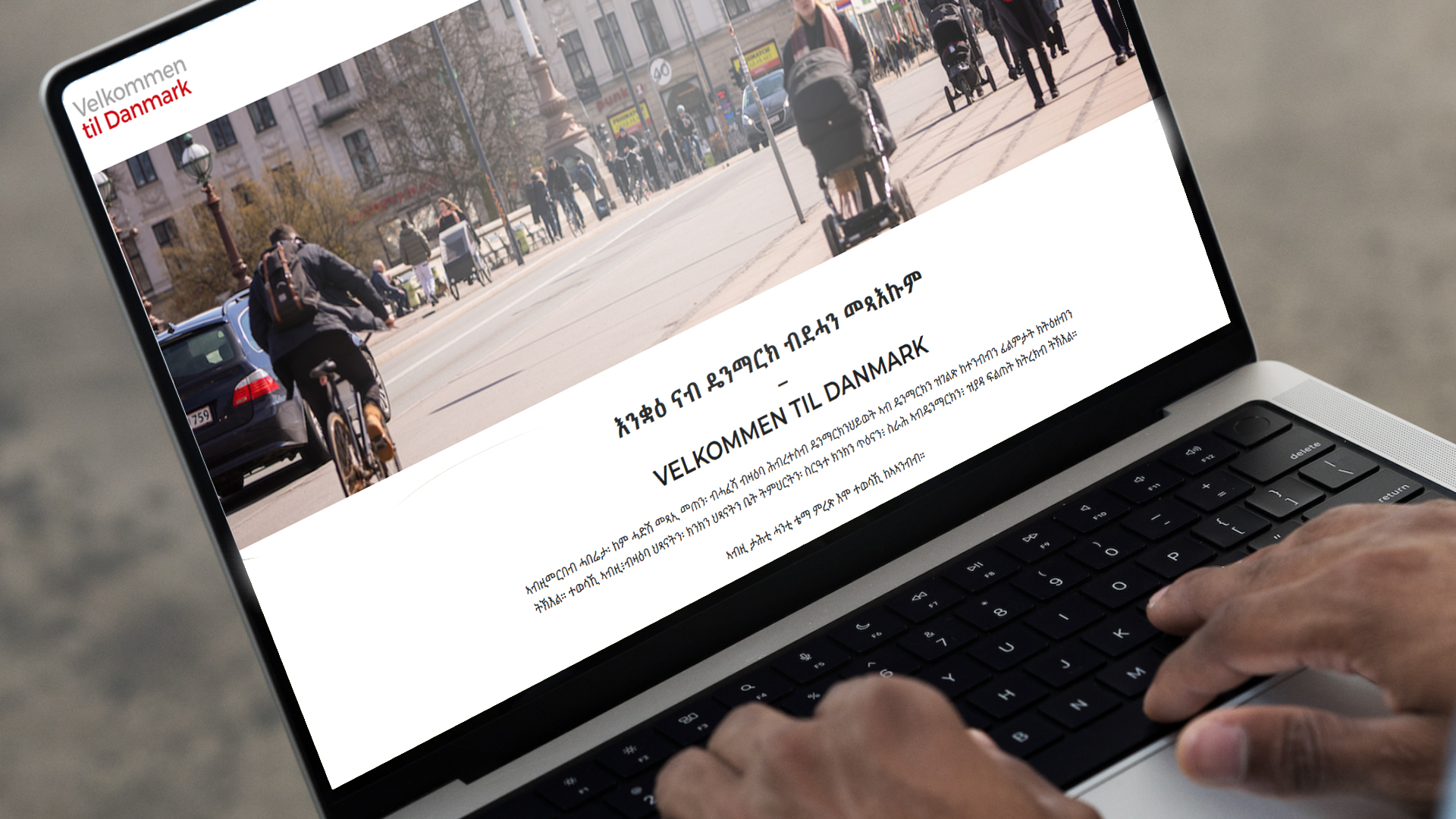 Hjemmesiden Velkommen til Danmark er en samlet indgang til viden om danske samfundsforhold og livet i Danmark med information og film på ukrainsk, russisk, dansk, kinyarwanda, arabisk, dari og nu også på tigrinya.